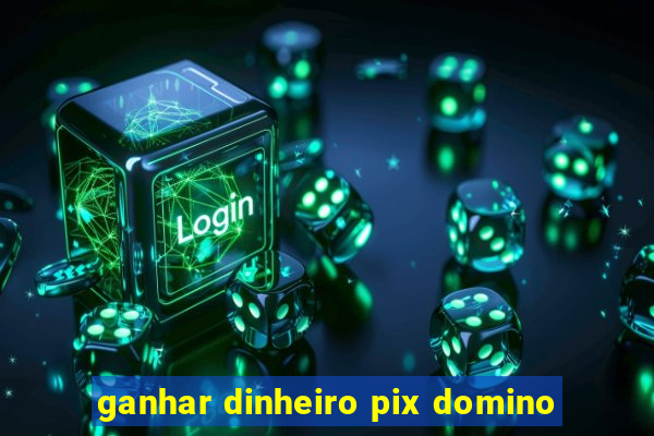 ganhar dinheiro pix domino